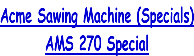 Acme Sawing Machine (Specials) AMS 270 Special